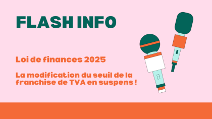 Fiscalité : FLASH INFO du 28 février 2025 : La modification du seuil de franchise de TVA en suspens…