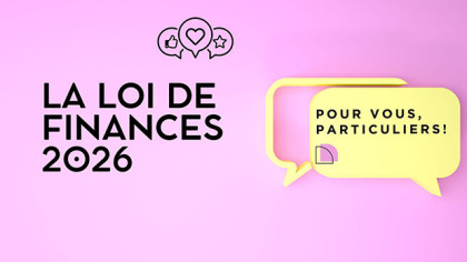 La loi de finances 2026 : Ce qui vous concerne vous, Particuliers !