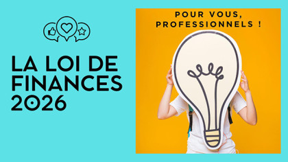 La loi de finances 2026 : Ce qui vous impacte vous, Professionnels !
